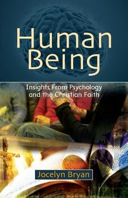 Human Being: Insights from Psychology and the Christian Faith by Bryan, Jocelyn