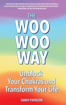 The Woo Woo Way: Unblock Your Chakras and Transform Your Life by Evenson, Sandy