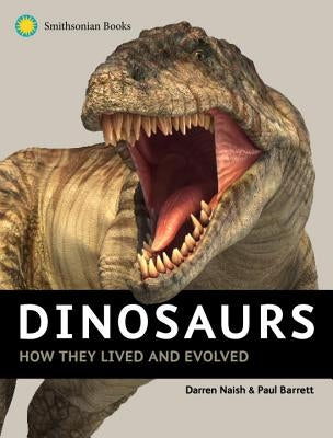 Dinosaurs: How They Lived and Evolved by Naish, Darren
