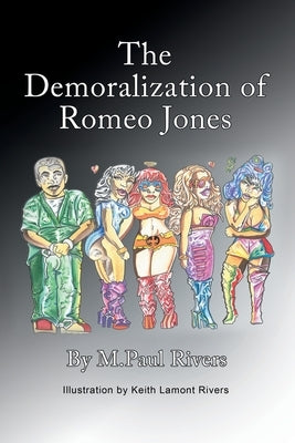 The Demoralization of Romeo Jones by Rivers, M. Paul