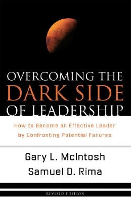 Overcoming the Dark Side of Leadership: How to Become an Effective Leader by Confronting Potential Failures by McIntosh, Gary L.