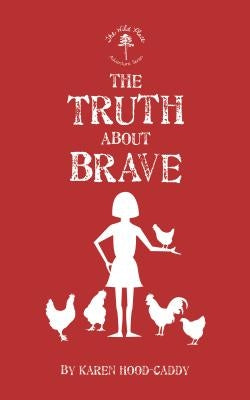 The Truth about Brave: The Wild Place Adventure Series by Hood-Caddy, Karen