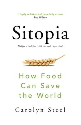 Sitopia: How Food Can Save the World by Steel, Carolyn