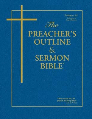 The Preacher's Outline & Sermon Bible - Vol. 22: Ecclesiastes & Song of Solomon: King James Version by Worldwide, Leadership Ministries