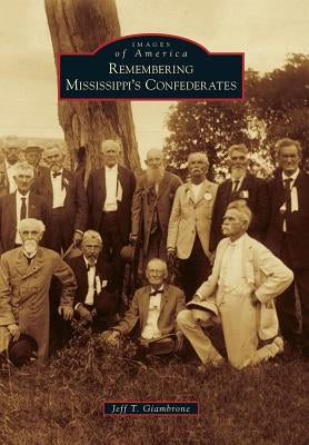 Remembering Mississippi's Confederates by Giambrone, Jeff T.