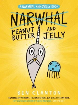Peanut Butter and Jelly (a Narwhal and Jelly Book #3) by Clanton, Ben