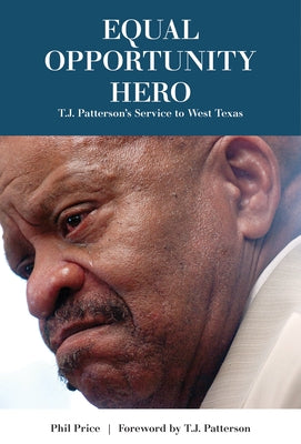 Equal Opportunity Hero: T. J. Patterson's Service to West Texas by Price, Phil