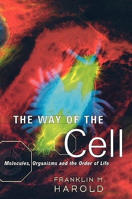The Way of the Cell: Molecules, Organisms, and the Order of Life by Harold, Franklin M.