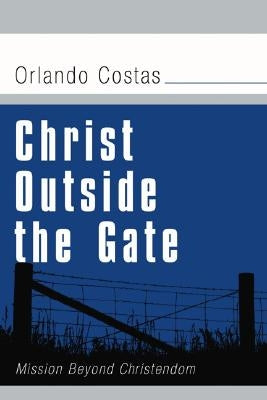 Christ Outside the Gate by Costas, Orlando E.