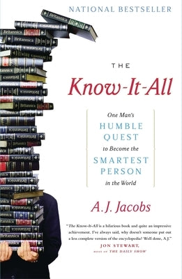 The Know-It-All: One Man's Humble Quest to Become the Smartest Person in the World by Jacobs, A. J.