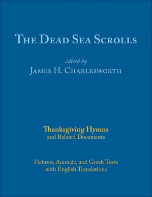 The Dead Sea Scrolls, Volume 5a: Thanksgiving Hymns and Related Documents by Charlesworth, James H.