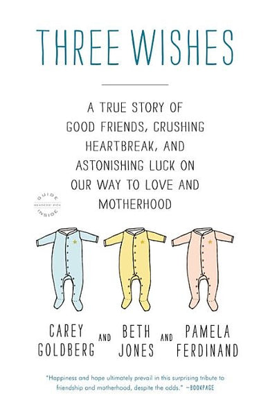 Three Wishes: A True Story of Good Friends, Crushing Heartbreak, and Astonishing Luck on Our Way to Love and Motherhood by Jones, Beth