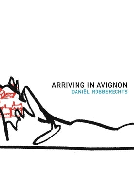Arriving in Avignon: A Record by Robberechts, Daniel