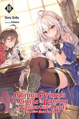 The Genius Prince's Guide to Raising a Nation Out of Debt (Hey, How about Treason?), Vol. 10 (Light Novel) by Toba, Toru