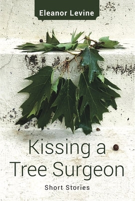 Kissing a Tree Surgeon by Levine, Eleanor