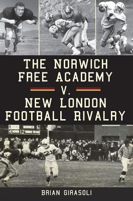 The Norwich Free Academy V. New London Football Rivalry by Girasoli, Brian