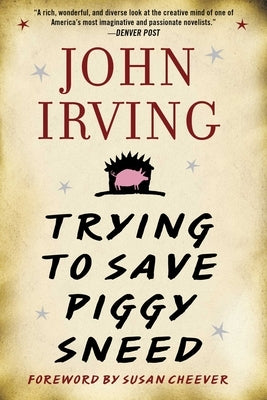 Trying to Save Piggy Sneed by Irving, John