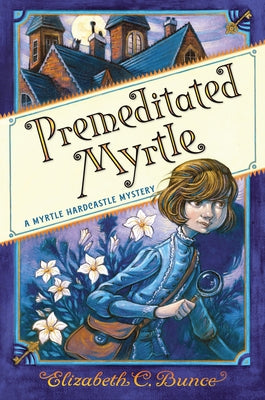 Premeditated Myrtle (Myrtle Hardcastle Mystery 1) by Bunce, Elizabeth C.