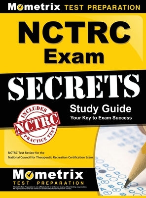 NCTRC Exam Secrets: NCTRC Test Review for the National Council for Therapeutic Recreation Certification Exam by Mometrix Recreational Therapy Certific