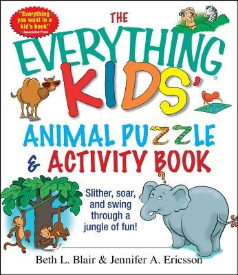 The Everything Kids' Animal Puzzles & Activity Book: Slither, Soar, and Swing Through a Jungle of Fun! by Blair, Beth L.