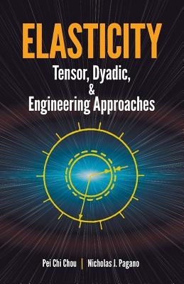 Elasticity: Tensor, Dyadic, and Engineering Approaches by Chou, Pei Chi