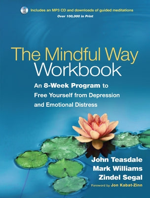 The Mindful Way Workbook: An 8-Week Program to Free Yourself from Depression and Emotional Distress [With CD (Audio)] by Teasdale, John