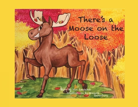 There's a Moose on the Loose by Reuschel, Don