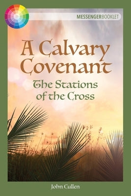 A Calvary Covenant: The Stations of the Cross by Cullen, John