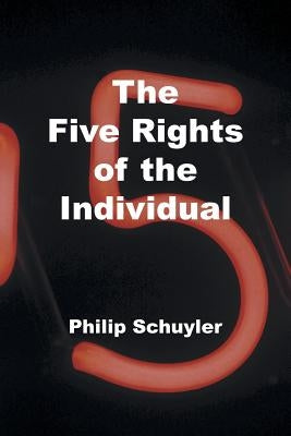 The Five Rights of the Individual by Schuyler, Philip