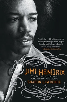 Jimi Hendrix: The Intimate Story of a Betrayed Musical Legend by Lawrence, Sharon