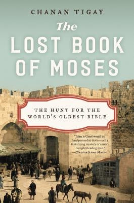 The Lost Book of Moses: The Hunt for the World's Oldest Bible by Tigay, Chanan