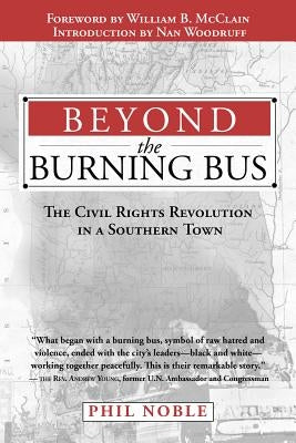 Beyond the Burning Bus: The Civil Rights Revolution in a Southern Town by Noble, J. Phillips