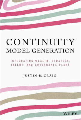 Continuity Model Generation: Integrating Wealth, Strategy, Talent, and Governance Plans by Craig, Justin B.