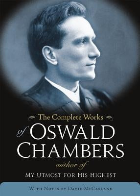 The Complete Works of Oswald Chambers by Chambers, Oswald