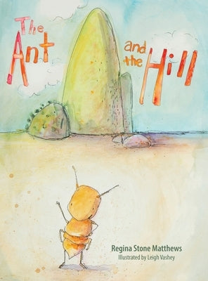 The Ant and the Hill by Matthews, Regina Stone