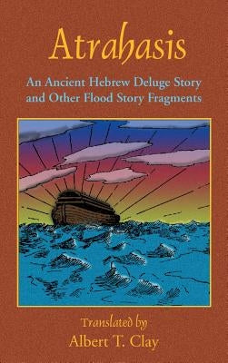 Atrahasis: An Ancient Hebrew Deluge Story by Clay, Albert T.