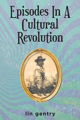 Episodes In A Cultural Revolution by Gentry, Lin