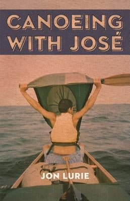 Canoeing with Jose by Lurie, Jon