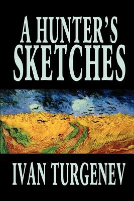 A Hunter's Sketches by Ivan Turgenev, Fiction, Classics, Literary, Short Stories by Turgenev, Ivan Sergeevich