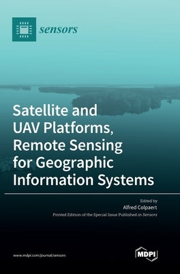 Satellite and UAV Platforms, Remote Sensing for Geographic Information Systems by Colpaert, Alfred