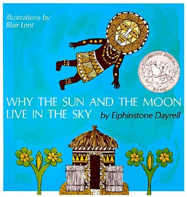 Why the Sun and the Moon Live in the Sky: An African Folktale by Dayrell, Elphinstone