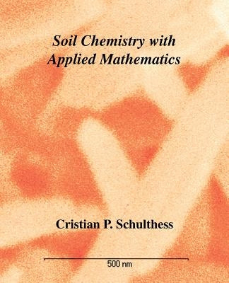 Soil Chemistry with Applied Mathematics by Schulthess, Cristian P.