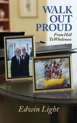 Walk Out Proud: From Hell to Wholeness by Light, Edwin H.