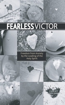 Fearless Victor: Freedom from Anxiety by the Leading of the Holy Spirit by Dollman, Chelsey