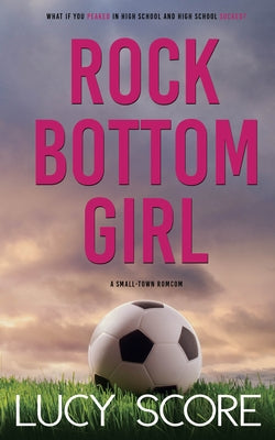 Rock Bottom Girl: A Small Town Romantic Comedy by Score, Lucy