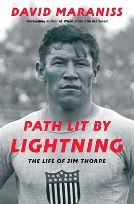 Path Lit by Lightning: The Life of Jim Thorpe by Maraniss, David