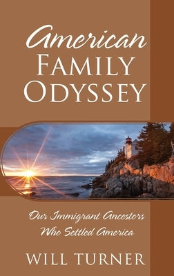 American Family Odyssey: Our Immigrant Ancestors Who Settled America by Turner, Will