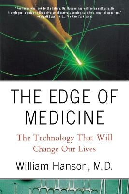 The Edge of Medicine: The Technology That Will Change Our Lives by Hanson, William C. III