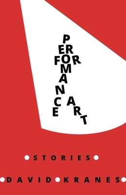 Performance Art: Stories by Kranes, David