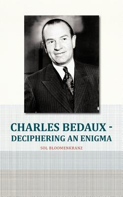 Charles Bedaux - Deciphering an Enigma by Bloomenkranz, Sol